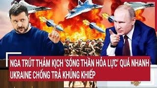 Bản tin Thế giới Nga trút thảm kịch sóng thần hỏa lực quá nhanh Ukraine chống trả khủng khiếp