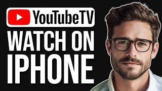 How To Watch Youtube TV On IPhone 2024