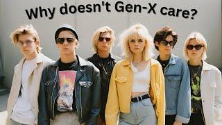 Why Doesnt Gen-X Care?