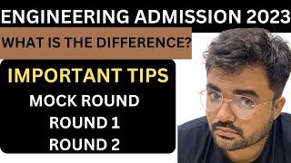 ENGINEERING ADMISSION 2023 - DIFFERENCE BETWEEN MOCK ROUND - ROUND 1 - ROUND 2 - IMPORTANT TIPS