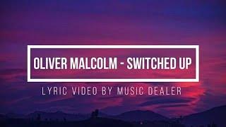 Oliver Malcolm - Switched Up LYRICS