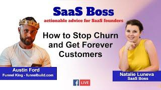 How to Stop Churn and Get Forever Customers in 2021 with Austin Ford SaaS Boss Episode 24