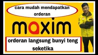 tips cara mendapatkan orderan Maxim dengan mudah  akun anyep wajib terapkan