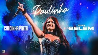 Calcinha Preta - Paulinha - #DVDComoNãoAmar Ao Vivo em Belém-PA