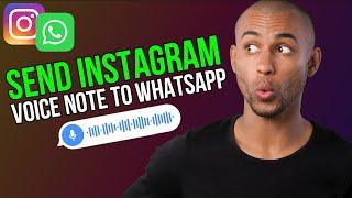 How To Send Instagram Voice Message To WhatsApp - A to Z