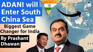 ADANI Will Enter South China Sea to Invest in Mega Port  Biggest Game Changer for India