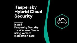 Demo 11 Install Kaspersky Security for Windows Server using a remote installation task