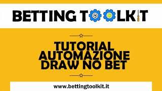 AUTOMAZIONE BETTING TOOLKIT STRATEGIA DRAW NO BET SU ESITO FINALE TUTORIAL PASSO A PASSO