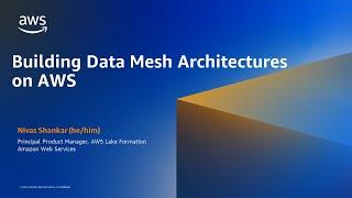 Building Data Mesh Architectures on AWS - AWS Online Tech Talks