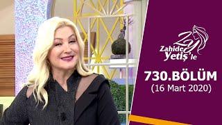 Zahide Yetişle 730. Bölüm  16 Mart 2020