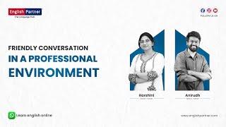 How to build friendly conversations in a professional environment?