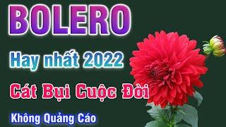 Gọi cả họ ra nghe những giọng hát mang đậm chất ngọt ngào  - Cát bụi cuộc đời - Bolero trữ tình 2022