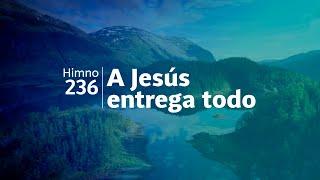 Himno Adventista 236 - A Jesus entrega todo