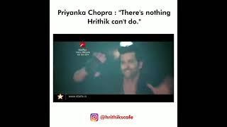 Priyanka Chopra about Hrithik Roshan