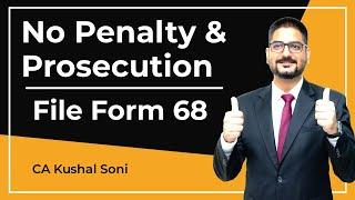 No Penalty & Prosecution  File Form 68  Immunity From Penalty of Section 270A  CA Kushal Soni