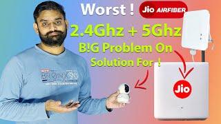 Jio AirFiber Broadband Problems   Jio AirFiber 2.4Ghz WiFi  2.4Ghz Support Device Connection 