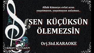 SEN KÜÇÜKSÜN ÖLEMEZSİN - Orj.Std.KARAOKE