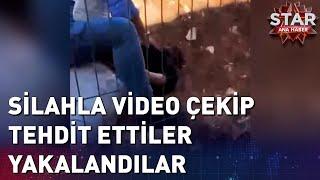 Silahla Video Çekip Tehdit Ettiler Yakalandılar