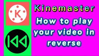 kinemaster - how to play your video in reverse