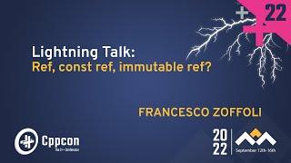 Lightning Talk Ref C++ const ref immutable ref? - Francesco Zoffoli - CppCon 2022