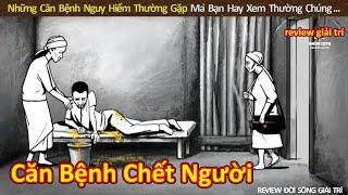 Review Những Căn Bệnh Nguy Hiểm Mà Bạn Hay Gặp  Review Giải Trí Đời Sống