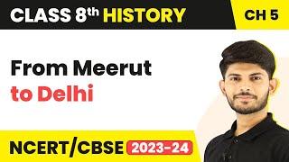 From Meerut to Delhi - When People Rebel 1857 and After  Class 8 History