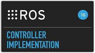 ROS tutorial #10 Controller implementation