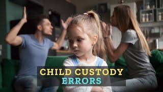 The Biggest Child Custody Mistakes