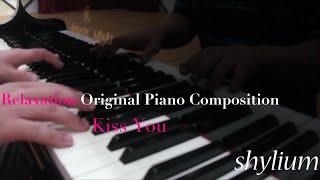 Shyliums Relaxing Original Piano Composition - Kiss You