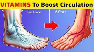 Top 7 Vitamins To Boost Legs and Foot Circulation Instantly