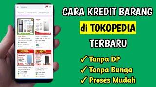 Cara Kredit Barang di Tokopedia  Cara Kredit di Tokopedia 