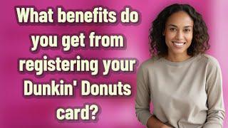 What benefits do you get from registering your Dunkin Donuts card?