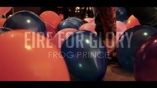 Fire For Glory - Frog Prince Official Music Video  Director William Slingsby