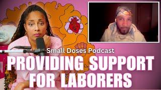 Providing Support for Laborers▫️Small Doses Podcast