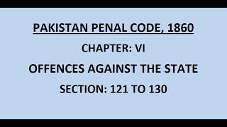 Explaining Offences Against The State under Section 121 to 130 of Pakistan Penal Code 1860