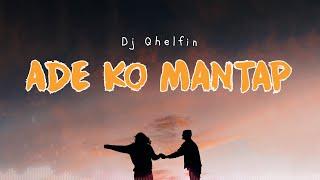 ADE KO MANTAP - DJ QHELFIN LYRIC VIDEO