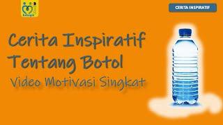 CERITA INSPIRATIF TENTANG BOTOL  VIDEO MOTIVASI SINGKAT