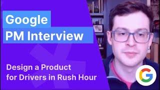 Google Product Manager Mock Interview Design a Product for Rush Hour Drivers