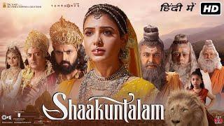 Shaakuntalam Full Movie In Hindi 2023  Samantha Ruth Prabhu Dev Mohan  1080p HD Facts & Details