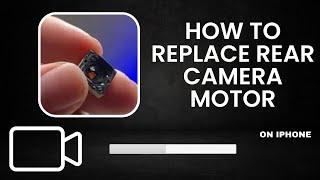 iPhone Rear Camera Motor Replacement Step-by-Step Guide