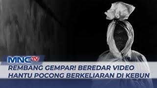 VIRAL Video Penampakan Hantu Pocong di Jawa Tengah Gegerkan Warga - LIM 0907