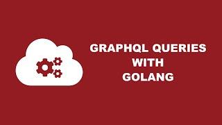 Interacting with a GraphQL API with Golang