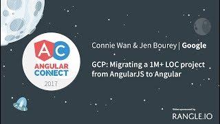 GCP Migrating a 1M+ LOC project from AngularJS to Angular – Connie Wan & Jen Bourey