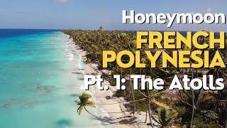 HONEYMOON IN FRENCH POLYNESIA Part 1 - THE ATOLLS