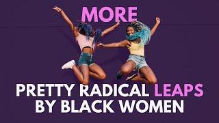 MORE Pretty Radical Leaps by Black Women Getting Free 