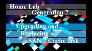 Home Lab Generation 7 Upgrading and Replacing a vSAN 7 Cache Disk