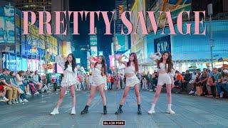 KPOP IN PUBLIC TIMES SQUARE BLACKPINK블랙핑크 - PRETTY SAVAGE DANCE COVER  NOCHILL DANCE