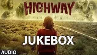 Highway Songs Jukebox  A.R Rahman  Alia Bhatt Randeep Hooda