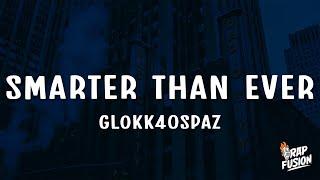 Glokk40Spaz - Smarter Than Ever Lyrics