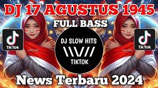 DJ 17 AGUSTUS 1945 FULL BASS  DJ HARI KEMERDEKAAN INDONESIA TERBARU 2024